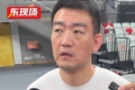 王博：不能辜负支持我们的球迷 今天不管如何发展要拼到最后1分钟